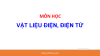 Ngân hàng đề thi trắc nghiệm môn vật liệu điện, điện tử hệ đại học ngành công nghệ vật liệu bán dẫn